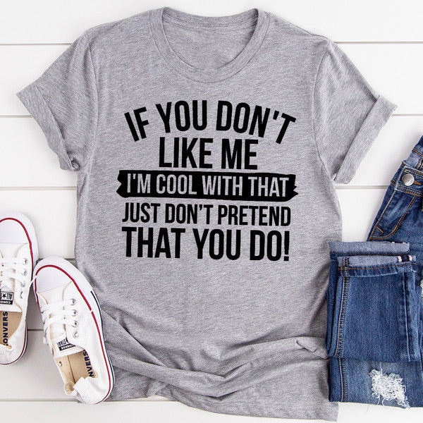If You Don't Like Me T-Shirt