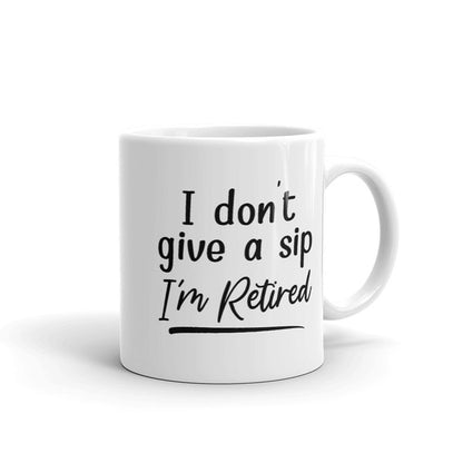 I Don't Give A Sip I'm Retired