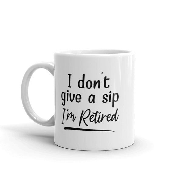 I Don't Give A Sip I'm Retired