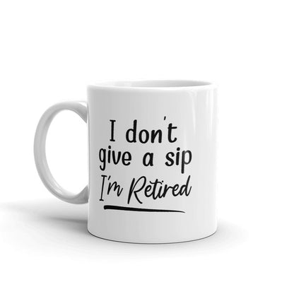 I Don't Give A Sip I'm Retired