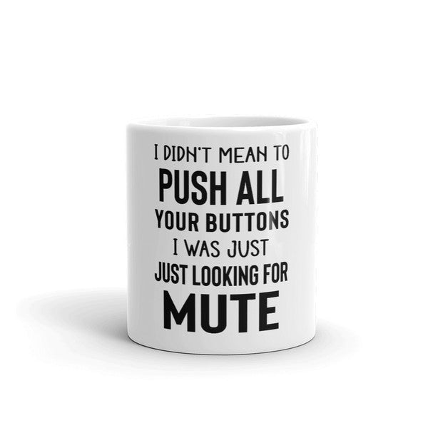 I Didn't Mean To Push All Your Buttons Mug