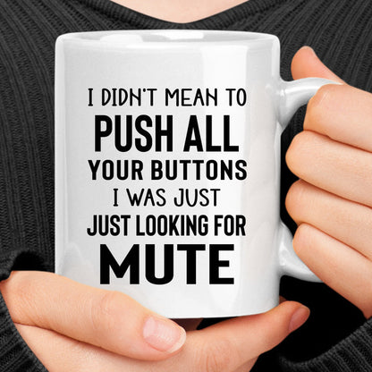 I Didn't Mean To Push All Your Buttons Mug