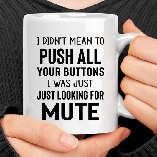 I Didn't Mean To Push All Your Buttons Mug