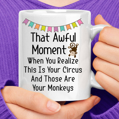 That Awful Moment When You Realize This Is Your Circus And Those Are Your Monkeys Coffee Mug