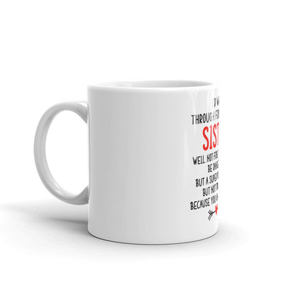 I'd Walk Through Fire For You Sister Coffee Mug