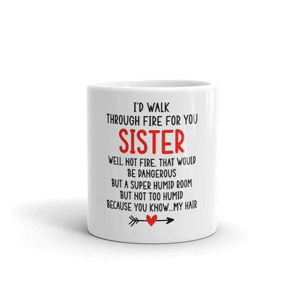 I'd Walk Through Fire For You Sister Coffee Mug