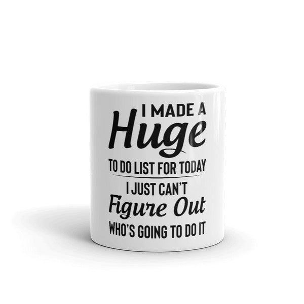 I Made A Huge To Do List For Today Coffee Mug