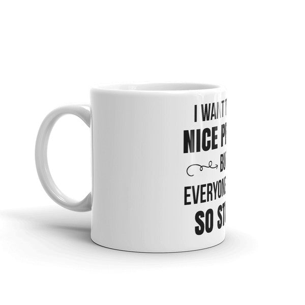 I Want To Be A Nice Person But Everyone Is Just So Stupid Coffee Mug