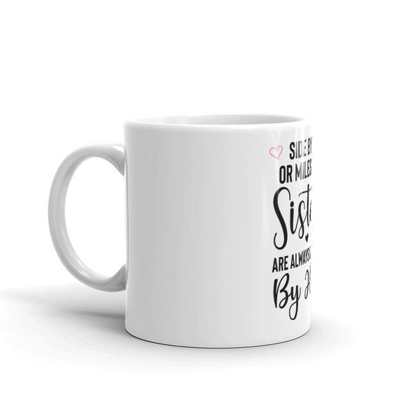 Side by Side Or Miles Apart Sisters Are Always Connected by Heart Coffee Mug