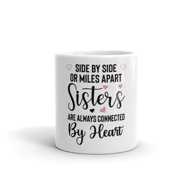 Side by Side Or Miles Apart Sisters Are Always Connected by Heart Coffee Mug