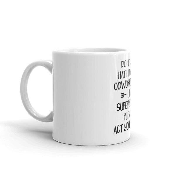 Don't You Hate It When Coworkers Act Like Supervisors Coffee Mug