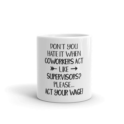 Don't You Hate It When Coworkers Act Like Supervisors Coffee Mug
