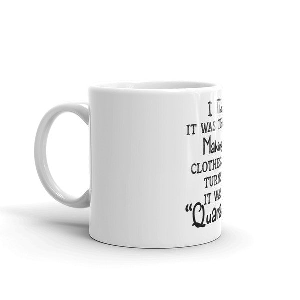 I Thought It Was The Dryer Making My Clothes Shrink Turns Out It Was The "Quarantine" Coffee Mug
