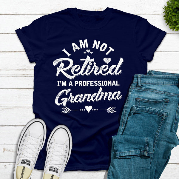I'm Not Retired I'm A Professional Grandma