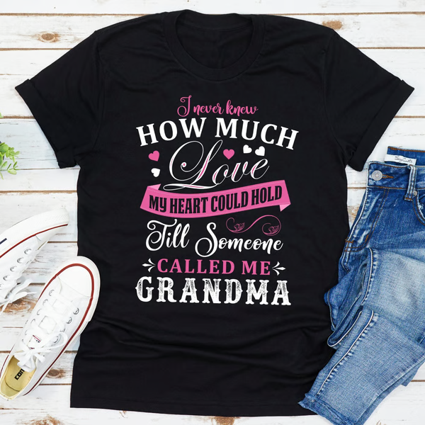 I Never Knew How Much Love My Heart Could Hold Till Someone Called Me Grandma