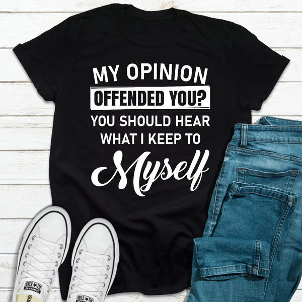 My Opinion Offended You
