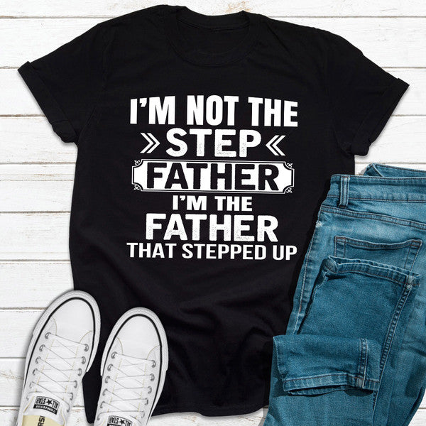 I'm Not The Step Father I'm The Father That Stepped Up