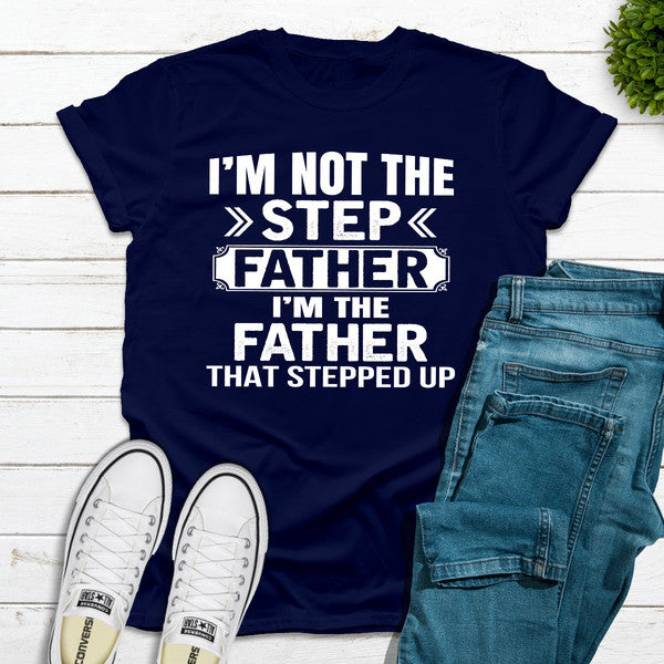 I'm Not The Step Father I'm The Father That Stepped Up