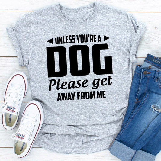 Unless You're A Dog Please Get Away From Me