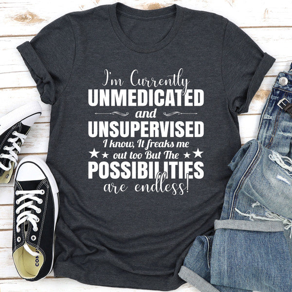I'm Currently Unmedicated And Unsupervised
