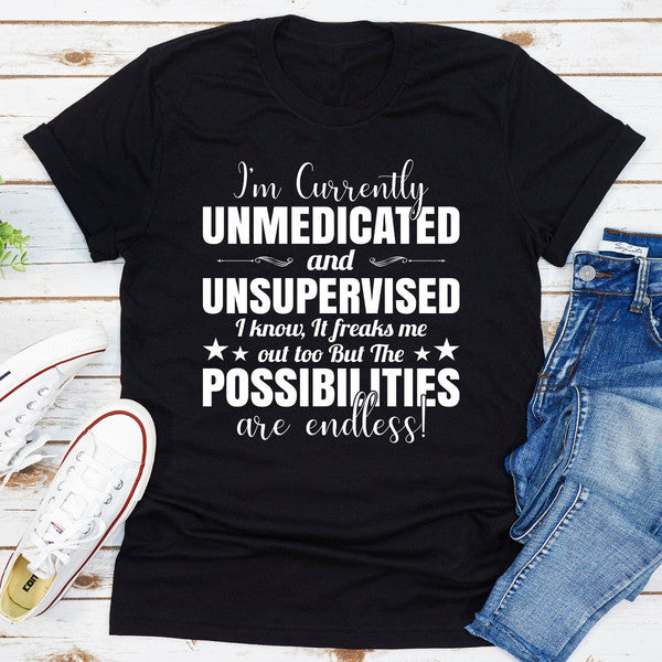 I'm Currently Unmedicated And Unsupervised