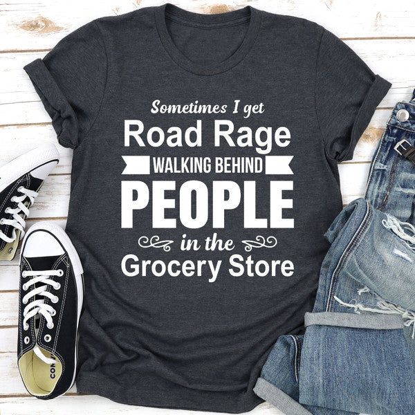 Sometimes I Get Road Rage Walking Behind People In The Grocery Store