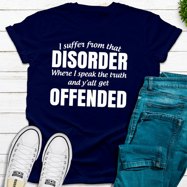 I Suffer From That Disorder Where I Speak The Truth And Y'all Get Offended
